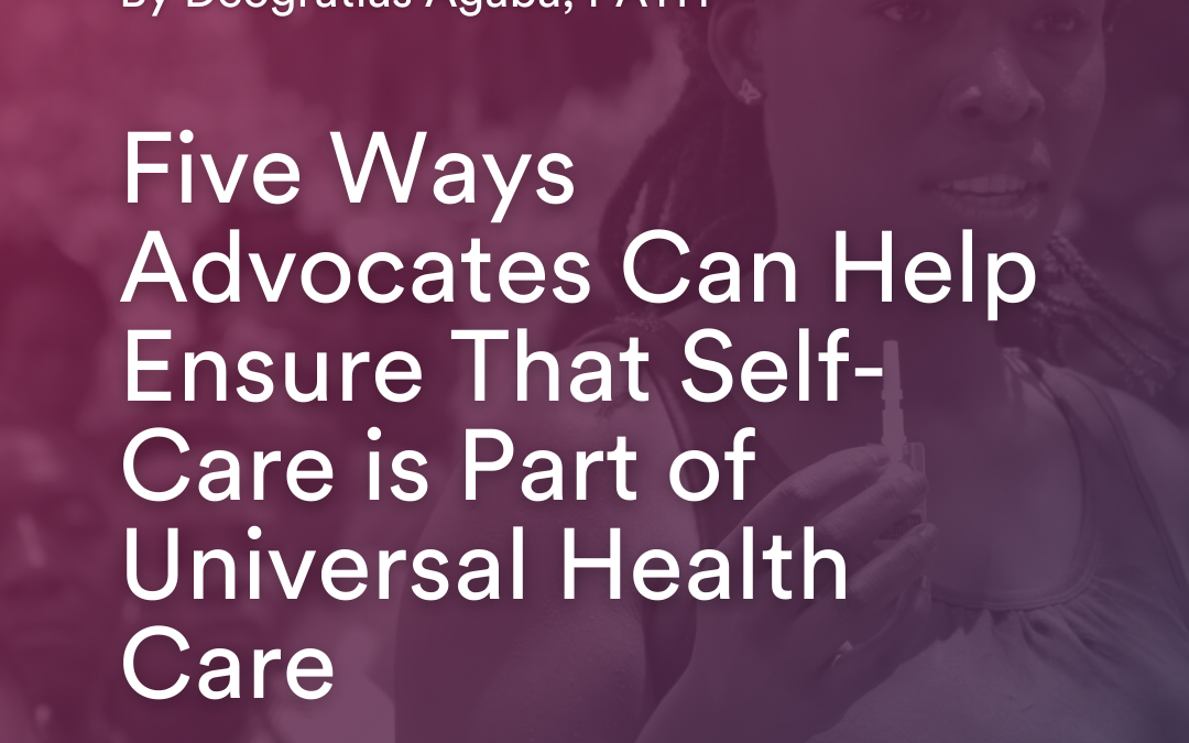 Five Ways Advocates Can Help Ensure That Self-Care is Part of Universal Health Care