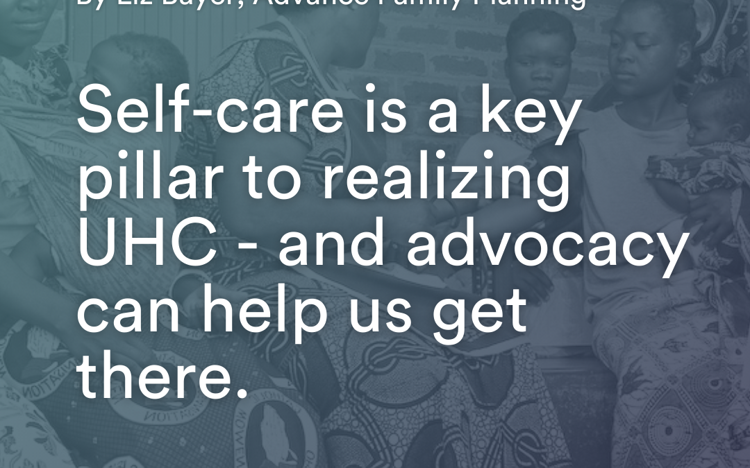Self-care is a key pillar to realizing UHC – and advocacy can help us get there.
