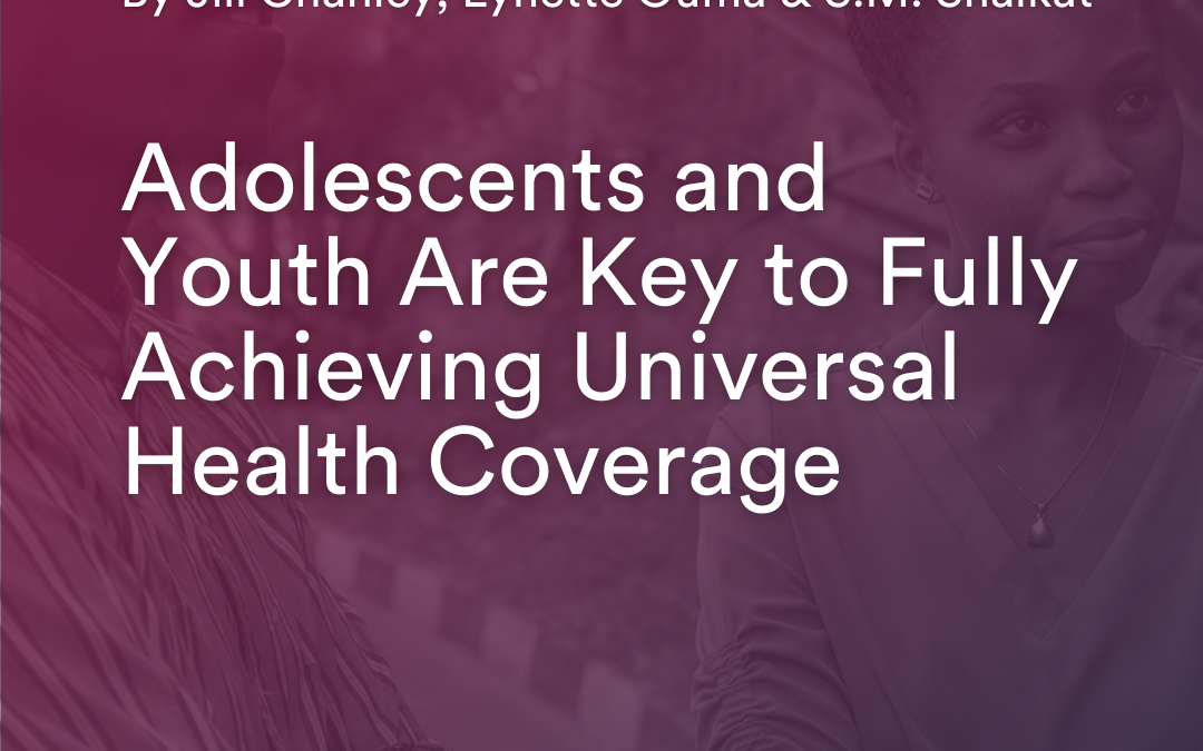 Adolescents and Youth Are Key to Fully Achieving Universal Health Coverage