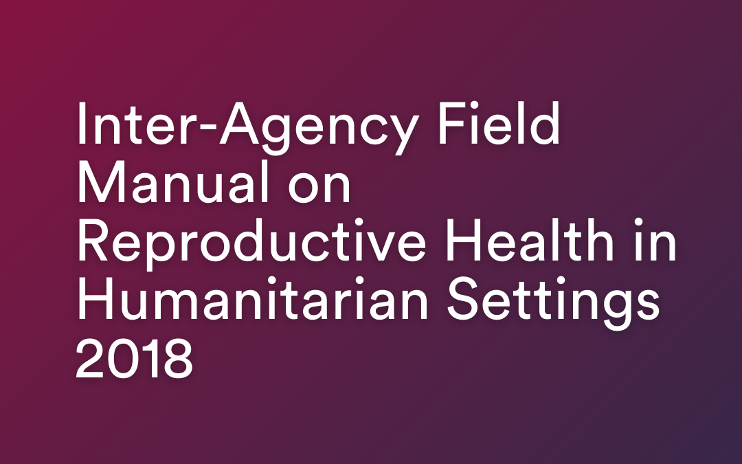 Manual de campo interinstitucional sobre salud reproductiva en contextos humanitarios 2018