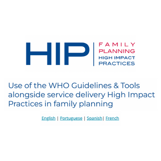 Use of the WHO Guidelines & Tools alongside service delivery High Impact Practices in family planning