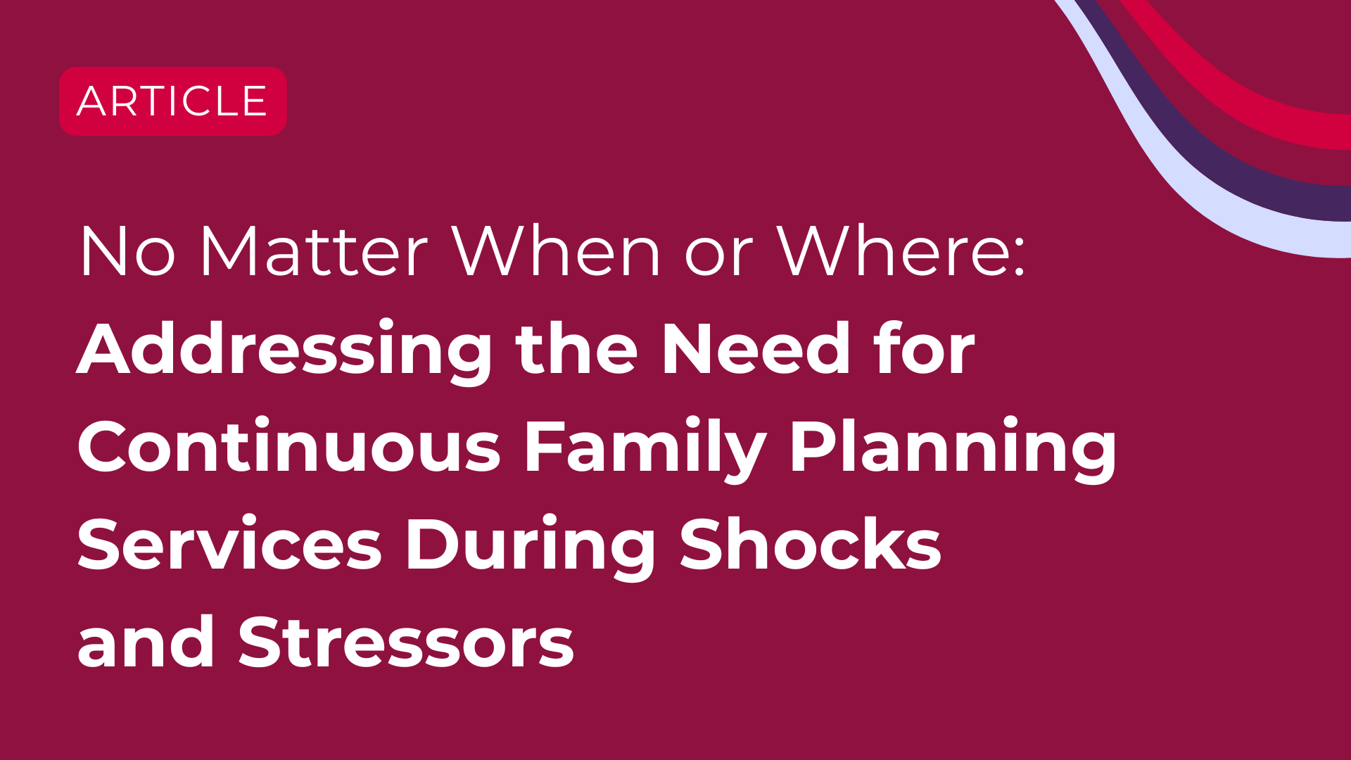 No Matter When or Where: Addressing the Need for Continuous Family Planning Services During Shocks and Stressors